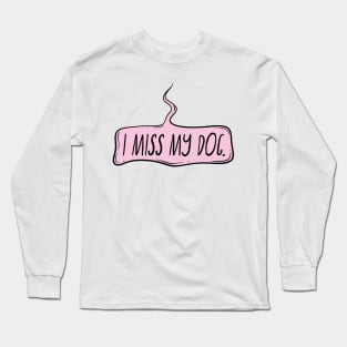 I miss my dog Long Sleeve T-Shirt